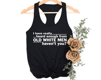 Heard Enough From Old White Men - Tank Top