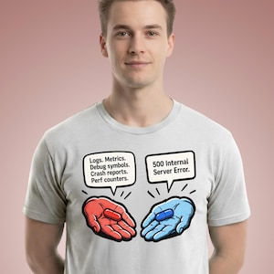 Op de afbeelding: Een wit t-shirt met een afbeelding van twee handen die pillen vasthouden. De rode hand heeft een tekstballon met Logs. Metrics. Debug symbols. Crash reports. Perf counters. De blauwe hand heeft een tekstballon met 500 Internal Server Error.