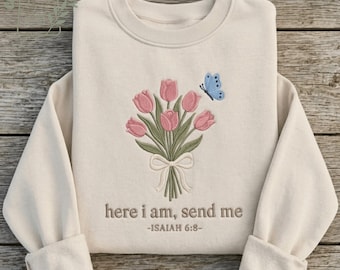 Here I Am Send Me Embroidered Sweatshirt, Isaiah 6:8 Christian Floral Crewneck, Faith Gift for Women, T-Shirt, Hoodie