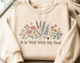 It Is Well With My Soul Embroidered Sweatshirt, Floral Christian Faith Shirt, Botanical Inspirational T-Shirt, Hoodie