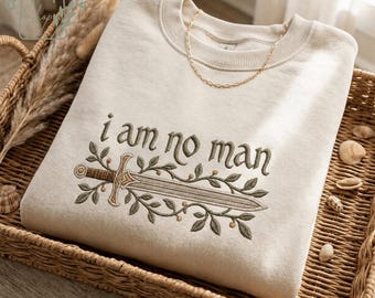 I Am No Man Embroidered Sweatshirt, Fantasy Bookish Shirt, Feminist Reader Tee, Fantasy Lover Gift for Women