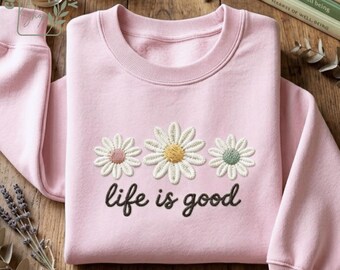 Life Is Good Embroidered Sweatshirt, Spring Daisy Floral Tee, Boho Flower Shirt, Vintage Pastel Hoodie