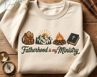 Fatherhood Is My Ministry Embroidered Sweatshirt, Christian Dad Camping Shirt, Faith Father’s Day Gift