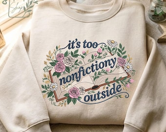 Embroidered Booktrovert Floral Sweatshirt, Too Nonfictiony Outside Shirt, Funny Book Lover Crewneck, Book Club Gift, Cozy Reader Sweater