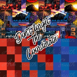 May include: A collage featuring images of semi-trucks, including logos for Western Star Trucks, Mack, Kenworth, and Peterbilt. The design incorporates a checkered pattern in red and blue, with the text "Don't forget the coordinate" in a stylized font.