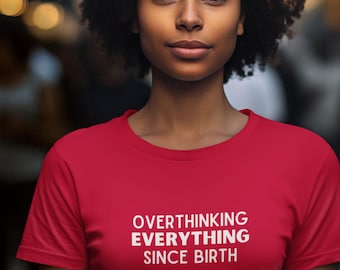 Overthinking Everything Since Birth Tee, Funny T-Shirt, Mental Health Humor Shirt, Gift for Overthinkers