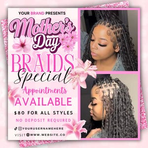 May include: A pink and white Mother's Day Braids Special advertisement. The flyer features the text "Mother's Day Braids Special" with images of braided hairstyles. The flyer also includes the text "Appointments Available".