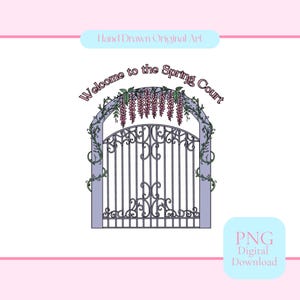 May include: Digital illustration of a wrought iron gate with the text "Welcome to the Spring Court" in a cursive font. The gate is adorned with wisteria and vines, with a light blue background. The image includes the text "Hand Drawn Original Art" and "PNG Digital Download".
