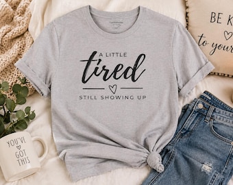 Burnout Shirt Little Tired Still Showing Up Tee | Teacher Parent College Student Comfort Gildan 64000 Motivational Emotional Exhaustion Tee