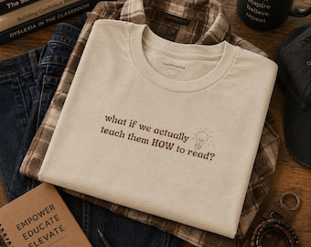 What if we actually teach them how to read Literacy Teacher Shirt | Dyslexia Reading Educator Tee | Gildan 5000
