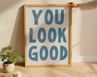 You Look Good Print – Minimalist Blue Quote, Positive Home Decor (Digital Download)