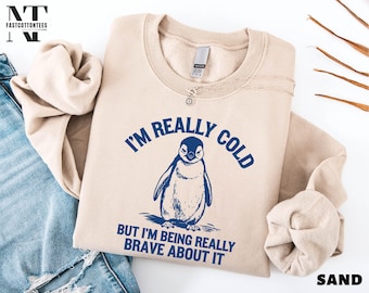 I'm Really Cold But I'm Being Really Brave About It Sweatshirt, Funny Penguin Shirt, Penguin Sayings Sweater, Comfort Colors T-Shirt