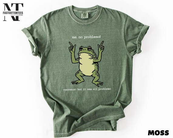 Funny Frog Shirt, Me No Problemo Narrator But It Was All Problemo Sweatshirt, Sarcastic Quote Tee, Comfort Colors T-Shirt