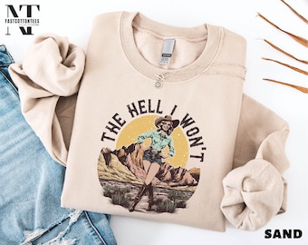 The Hell I Won't Sweatshirt, Women's Rights Shirt, Funny Women Sweater, Cowgirl T-Shirt, Rodeo Sweatshirt, Country Girl Tee