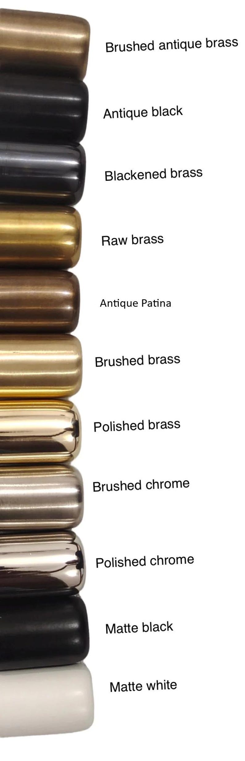 May include: A vertical image showcasing a series of metal finishes. The finishes include brushed antique brass, antique black, blackened brass, raw brass, antique patina, brushed brass, polished brass, brushed chrome, polished chrome, matte black, and matte white.