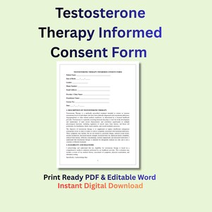 May include: A digital document titled "Testosterone Therapy Informed Consent Form" with text in blue and white. The document includes sections for patient information and a description of testosterone therapy. The bottom of the image reads "Print Ready PDF & Editable Word Instant Digital Download."