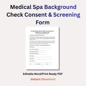May include: A white document titled "Medical Spa Background Check Consent & Screening Form" with blue text. The document includes sections for background check consent and employee screening authorization. The words "Editable Word/Print Ready PDF" and "Instant Download" are also visible.