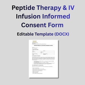 May include: A white document titled "Peptide Therapy & IV Infusion Informed Consent Form" with the text "Editable Template (DOCX)". The document includes sections for patient information and a description of treatment.