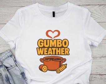 Gumbo Shirt, Gumbo Weather Tee, Funny Southern Food Gift For Mom Cajun Lover Chef Winter and Fall Lovers, Louisiana Boil T Shirt