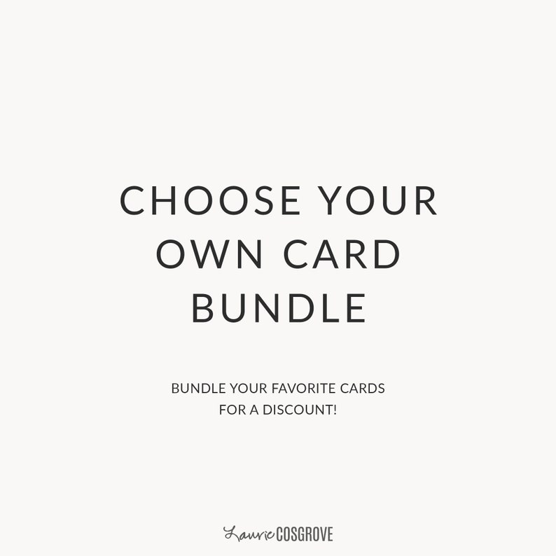 May include: Text overlay on a white background that reads "CHOOSE YOUR OWN CARD BUNDLE" and "BUNDLE YOUR FAVORITE CARDS FOR A DISCOUNT!" with the signature "Lauric COSGROVE" at the bottom.