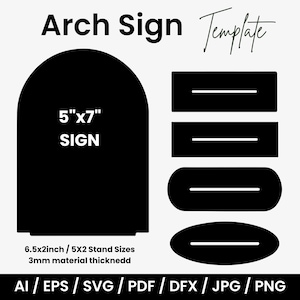May include: Black arch sign template with the text "Arch Sign Template". The sign is 5" x 7" and includes various stand sizes. The image also includes file formats: AI, EPS, SVG, PDF, DFX, JPG, and PNG.
