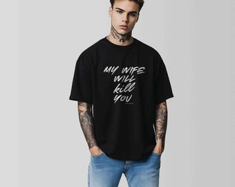 Mia moglie ti ucciderà – T-shirt oversize da uomo nera con stampa bianca
