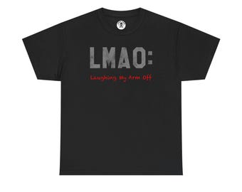 Funny LMAO Graphic T-Shirt, Laughing My Arm Off, Unisex Tee