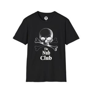 May include: Black t-shirt featuring a white skull and crossbones graphic with the text "The Nub Club". The design is centered on the front of the shirt. The shirt has short sleeves and a crew neck.