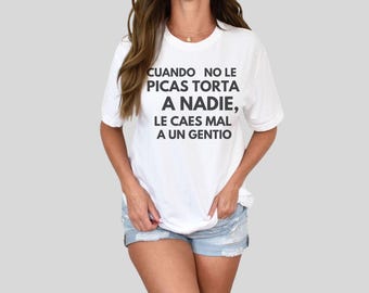 Cuando no le picas torta shirt, Spanish Quote Graphic Tee, Funny Sarcastic Humor Shirt