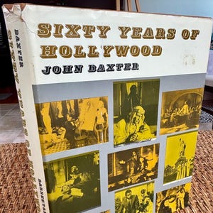 Sixty Years of Hollywood Hardcover Book, John Baxter, 1973, 1st Edition, Year by Year History of Films