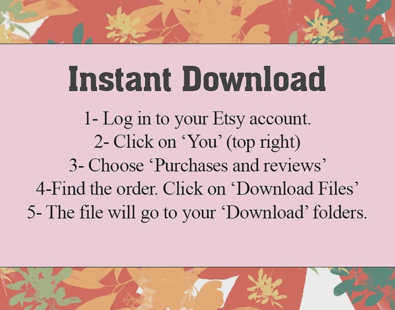 Puede incluir: Un fondo rosa con el texto "Descarga instant&aacute;nea". Las instrucciones se enumeran a continuaci&oacute;n: Inicie sesi&oacute;n en su cuenta de Etsy, haga clic en 'Usted', elija 'Compras y rese&ntilde;as', busque el pedido y haga clic en 'Descargar archivos'.