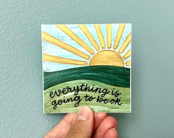 Everything is Going to Be Ok Sticker, Uplifting Quote Stickers, Hand Lettered Artwork, Water Bottle Decal