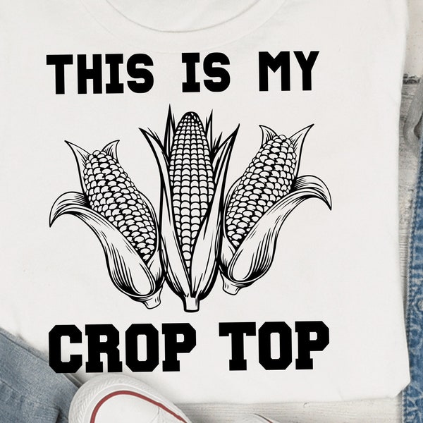 This Is My Crop Top svg, Farm Life, Funny Country svg, Farmer svg, Corn svg, Funny Sarcastic svg png cricut cut file digital download