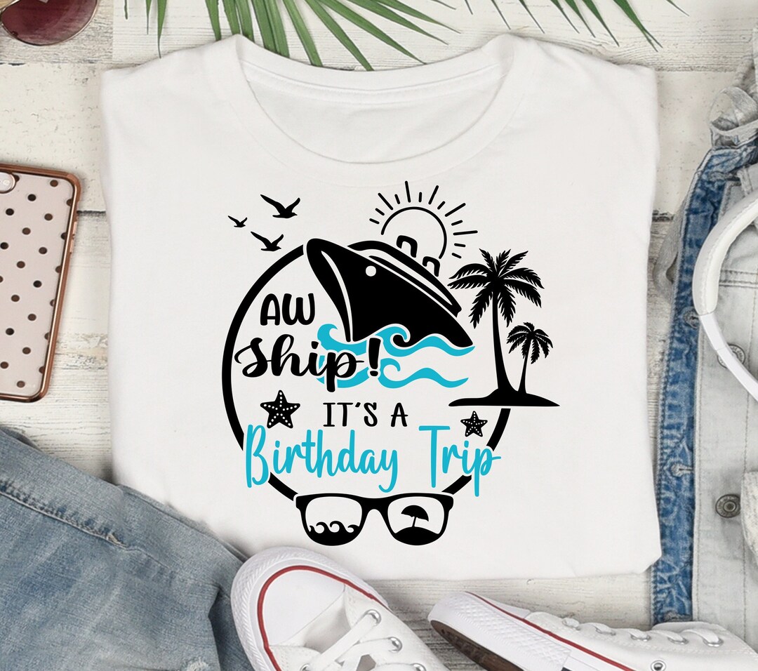 Aw Ship It's A Birthday Trip SVG, Cruise SVG, Cruise Trip Svg, Cruise ...