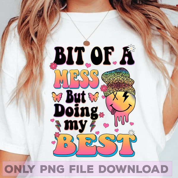 Bit of a mess but doing my best PNG, funny png, Adult Humor Png, Sarcastic Png, colorful smile face sublimate designs download