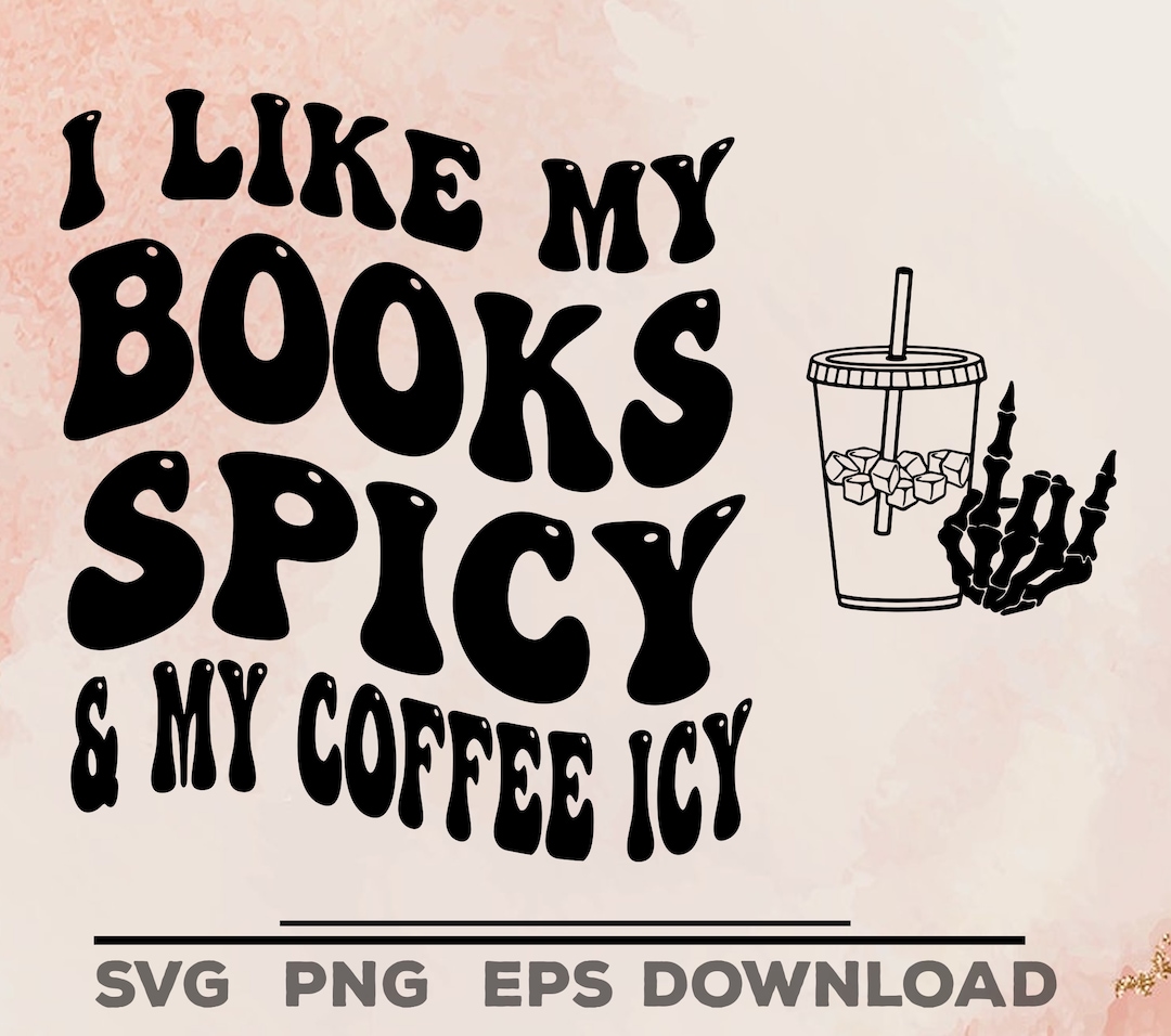 I Like My Books Spicy and My Coffee Icy Svg Png, Bookish Svg, Booktok