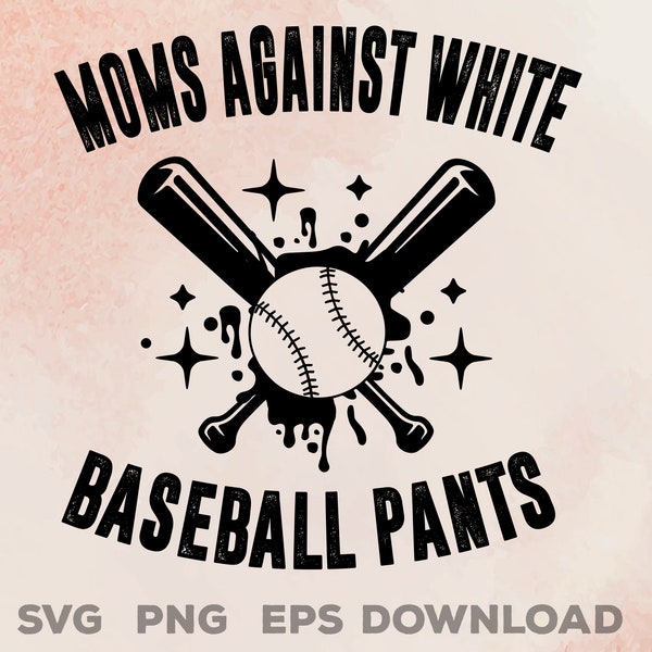 Moms Against White Baseball Pants Svg, Baseball Fan SVG, Baseball Season SVG, Baseball Mom Svg, Softball Svg png cricut cut file download