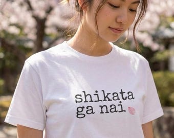 Shikata Ga Nai Shirt | T-shirt met Japanse quote | T-shirt met zenfilosofie | Minimalistische Sakura | Het kan niet anders | Cadeau voor Japanliefhebbers