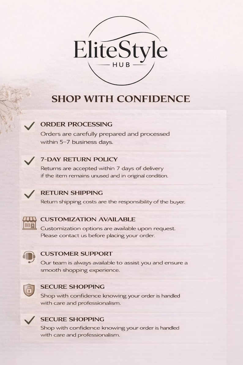 May include: An image featuring the EliteStyle Hub logo and the phrase "SHOP WITH CONFIDENCE." It details order processing, a 7-day return policy, return shipping, customisation options, customer support, and secure shopping.
