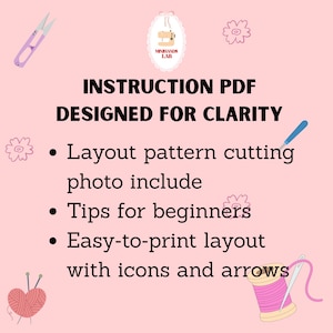 May include: A digital instruction PDF document on a light pink background featuring the text INSTRUCTION PDF DESIGNED FOR CLARITY, Layout pattern cutting photo include, Tips for beginners, and Easy-to-print layout with icons and arrows.