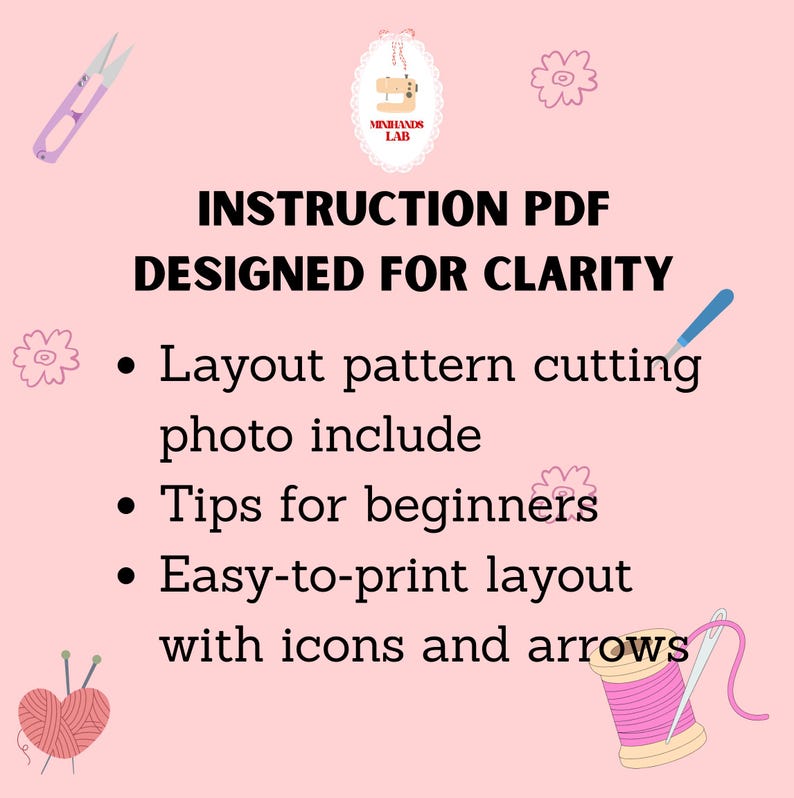 May include: A digital instruction PDF document on a light pink background featuring the text INSTRUCTION PDF DESIGNED FOR CLARITY, Layout pattern cutting photo include, Tips for beginners, and Easy-to-print layout with icons and arrows.