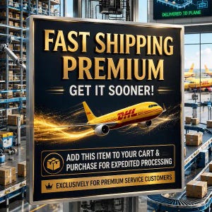 Peut inclure: Un panneau rectangulaire à fond noir avec du texte doré indiquant FAST SHIPPING PREMIUM GET IT SOONER! illustré par un avion cargo DHL jaune, une icône de colis et le texte ADD THIS ITEM TO YOUR CART & PURCHASE FOR EXPEDITED PROCESSING.