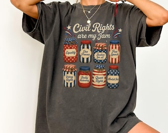 Civil Rights Are My Jam Comfort Colors Shirt, Fourth of July Tee, Liberal Values Shirt, Social Justice Shirt, Equality Inclusivity Gift