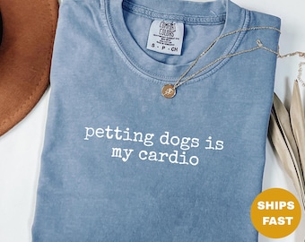 Funny Petting Dogs Is My Cardio Shirt,Dog Mom Life Comfort Colors Tee,Cute Dog Lover Gift,Sarcastic Animal Humor Shirt,Soft Dog Walking Tee