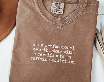 Funny Overthinker Women Shirt ,Caffeine Addict Tee,Coffee Lover Humor Shirt,Anxiety Humor Comfort Colors Quote Shirt,Sarcastic Gift for Her