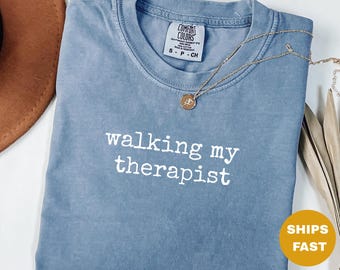 Walking My Therapist Tshirt,Funny Dog Lover Gift for Woman,Humorous Pet Owner Shirt,Bold Animal Graphic Tee,Comfort Colors Dog Mom Dad Shirt