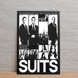 May include: Black and white poster featuring the word "SUITS" in large, bold letters. The poster includes images of characters and text from the show, such as "WHEN YOU'RE BACKED AGAINST THE WALL BREAK THE GODDAMN THING DOWN."