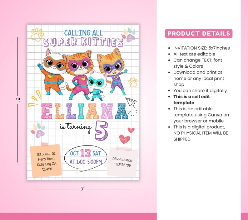 May include: A colorful invitation with the text "CALLING ALL SUPER KITTIES" and "ELLIANA is turning 5". The invitation features cartoon superhero cats and includes event details. The invitation is 5 inches by 7 inches.