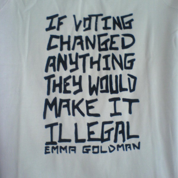 Tshirt White- Emma Goldman election quote