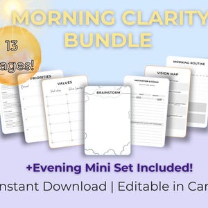 May include: A digital download bundle titled "Morning Clarity Bundle" with 13 pages, including sections for priorities, values, and brainstorming. The image also includes the text "+Evening Mini Set Included! Instant Download | Editable in Canva."